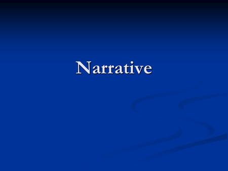 Narrative. What is Narrative? The process of story construction The process of story construction Allows the viewer/reader to construct meaning Allows.