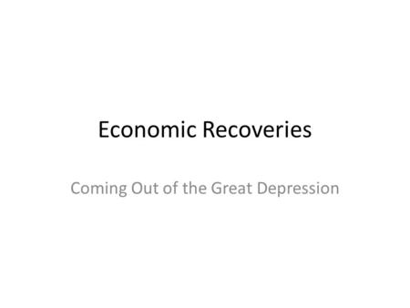 Economic Recoveries Coming Out of the Great Depression.