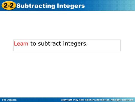 Pre-Algebra 2-2 Subtracting Integers Learn to subtract integers.