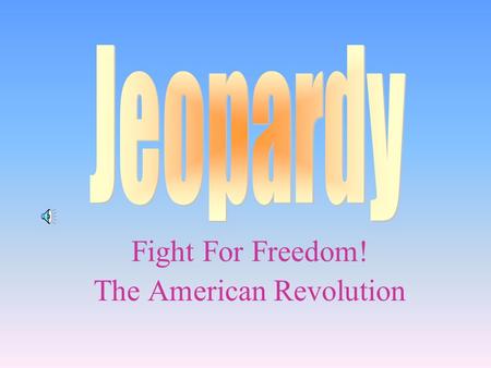 Fight For Freedom! The American Revolution 100 200 400 300 400 PeopleBattlesRandom Random Number 2! 300 200 400 200 100 500 100 Final.
