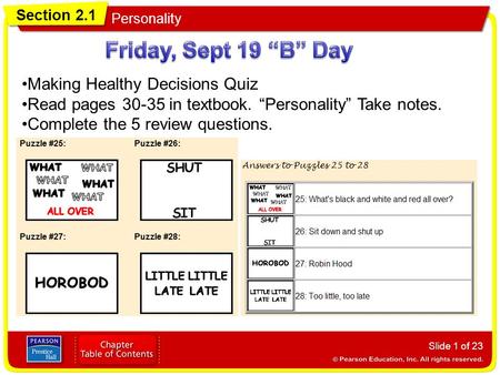 Section 2.1 Personality Slide 1 of 23 Making Healthy Decisions Quiz Read pages 30-35 in textbook. “Personality” Take notes. Complete the 5 review questions.