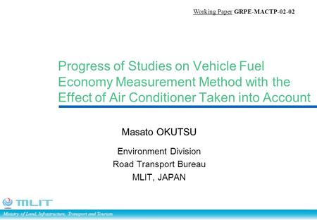 Ministry of Land, Infrastructure, Transport and Tourism Progress of Studies on Vehicle Fuel Economy Measurement Method with the Effect of Air Conditioner.
