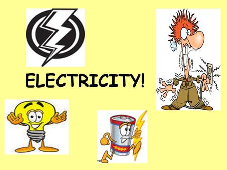 ELECTRICITY!. Electricity Put on the kettle Make some toast What’s in the oven? A great big roast. I can’t hear the radio The washing machine is on Are.
