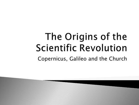 Copernicus, Galileo and the Church.  The Greek theorized about the universe based upon observation  They placed earth at it’s center  This view was.