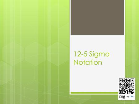 12-5 Sigma Notation. Max value Start value expression.