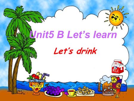 Unit5 B Let’s learn Let’s drink. Let’s go to the KFC.