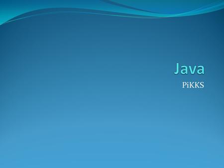 PiKKS. Ukratko Općenito Osnovni elementi OOP u Javi Overloading, overriding, virtual method invocation, modifikatori... Exceptions Java GUI Threads.