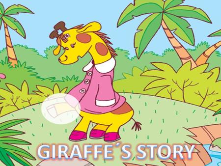 Giraffe’s Story Unit 4 Third term. Last weks of May. Main topic: Self Confident and help the others. Giraffe feels bad beacause she feels ugly. Their.