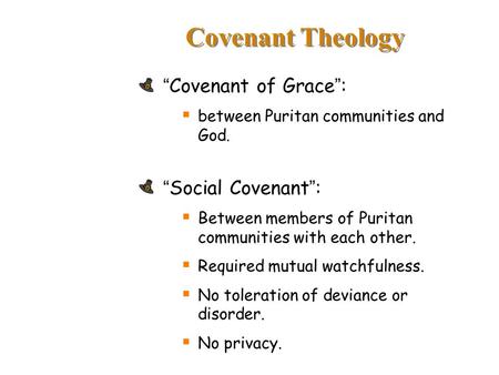 Covenant Theology “Covenant of Grace”:  between Puritan communities and God. “Social Covenant”:  Between members of Puritan communities with each other.