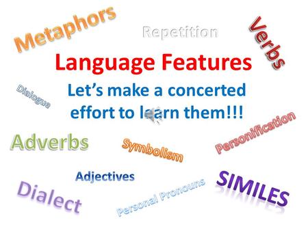 Language Features Let’s make a concerted effort to learn them!!!