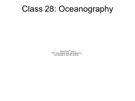 Class 28: Oceanography. Class updates:  Reading: Section 15.1-15.3, 16.1-16.2, 16.5 Today’s topics:  Ocean water  Ocean currents  El Nino/La Nina.