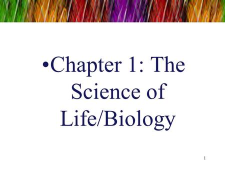 Chapter 1: The Science of Life/Biology 1. CHARACTERISTICS OF LIVING THINGS (Organisms) 2.
