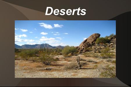 Deserts. Definition A desert is an area that receives less than 16 inches (40cm) of rain a year. The evaporation rate exceeds the precipitation rate.