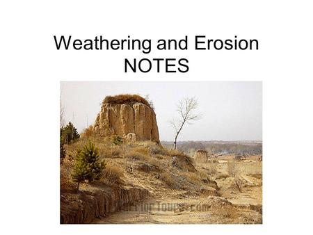 Weathering and Erosion NOTES