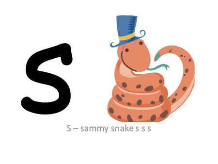 S S – sammy snake s s s. a A – ants on the apple a a a.
