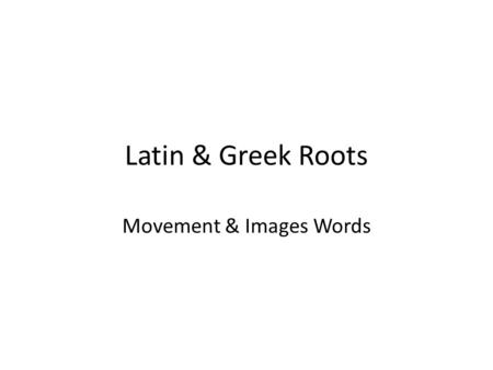 Latin & Greek Roots Movement & Images Words. thesis Pronunciation: [THE sis] (THEE sis) Definition: put, place, position DerivativeMeaning 1.__________________________________.