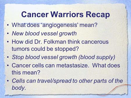 Cancer Warriors Recap What does ‘angiogenesis’ mean?