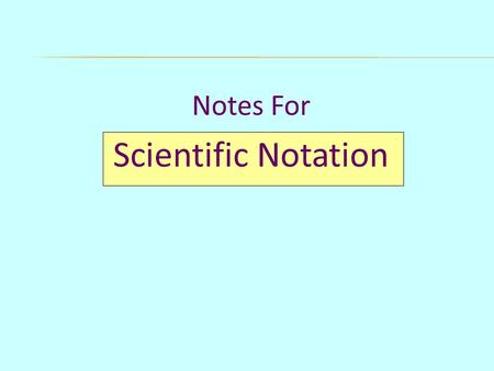 Notes For Scientific Notation. There are some very large numbers in chemistry For Example: The number of atoms of hydrogen in a 1.01 g sample is 602,000,000,000,000,000,000,000.