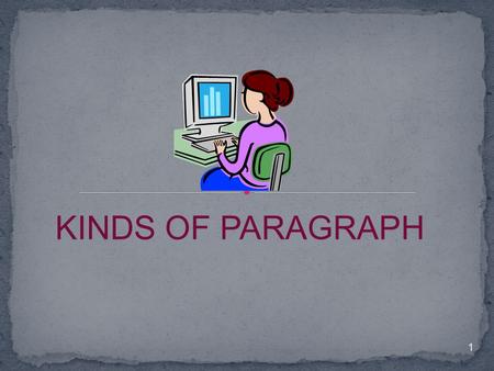 1 KINDS OF PARAGRAPH. There are at least seven types of paragraphs. Knowledge of the differences between them can facilitate composing well-structured.