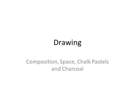 Drawing Composition, Space, Chalk Pastels and Charcoal.