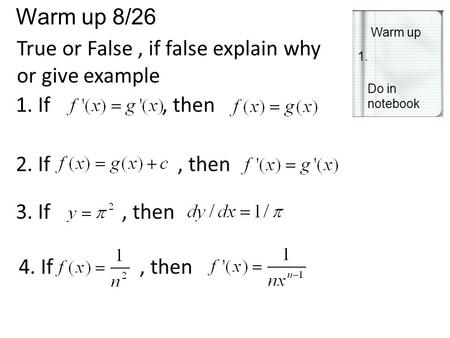 Warm up 8/26 Warm up 1. Do in notebook True or False, if false explain why or give example 1. If, then 2. If, then 3. If, then 4. If, then.