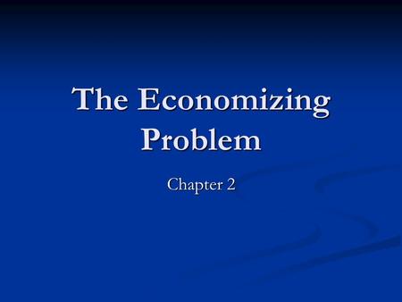 The Economizing Problem Chapter 2. Unlimited Wants Economic wants are desires of people to use goods and services that provide utility, which means satisfaction.