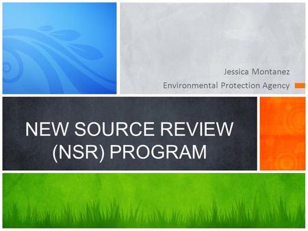 Jessica Montanez Environmental Protection Agency NEW SOURCE REVIEW (NSR) PROGRAM.