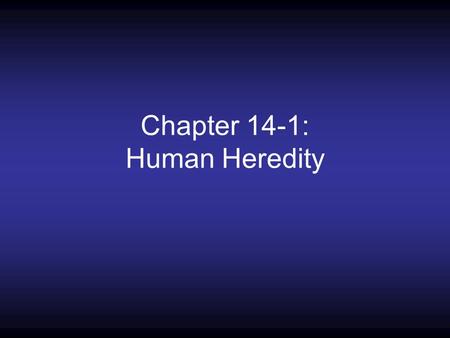 Chapter 14-1: Human Heredity. Human chromosomes 1.Most of our cells contain 23 pairs of chromosomes, for a total of 46 chromosomes. a.These cells are.