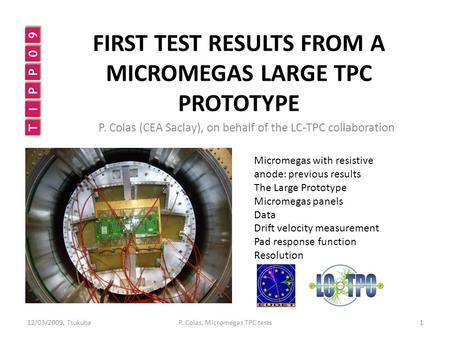 FIRST TEST RESULTS FROM A MICROMEGAS LARGE TPC PROTOTYPE P. Colas (CEA Saclay), on behalf of the LC-TPC collaboration Micromegas with resistive anode: