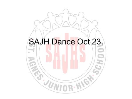 SAJH Dance Oct 23.. Protocols Tickets sold in advance (lunch time – foyer) No sign-ins Shoes must be worn at ALL times Students enter via back doors and.