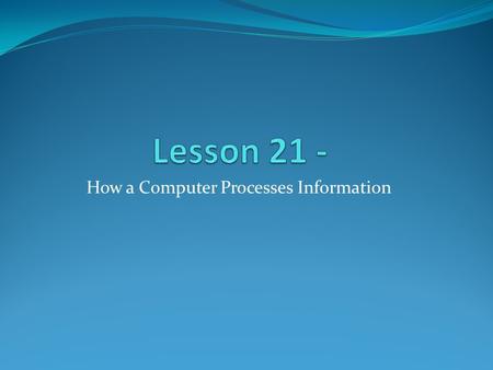 How a Computer Processes Information. Java – Numbering Systems OBJECTIVE - Introduction to Numbering Systems and their relation to Computer Problems Review.