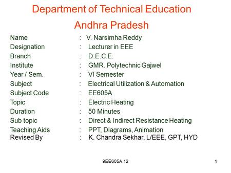 1 Department of Technical Education Andhra Pradesh Name: V. Narsimha Reddy Designation: Lecturer in EEE Branch : D.E.C.E. Institute : GMR. Polytechnic.