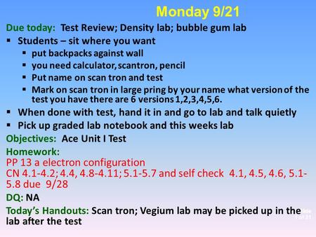 Slide 1 of 21 Due today: Test Review; Density lab; bubble gum lab  Students – sit where you want  put backpacks against wall  you need calculator, scantron,