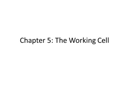 Chapter 5: The Working Cell. All chemical reactions involve the transfer of energy Metabolism – All chemical reactions of a cell Energy has two forms: