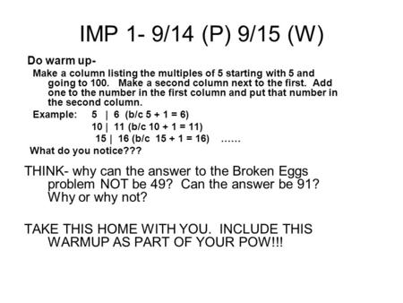 IMP 1- 9/14 (P) 9/15 (W) Do warm up- Make a column listing the multiples of 5 starting with 5 and going to 100. Make a second column next to the first.