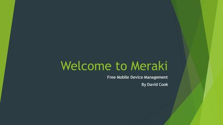 Welcome to Meraki Free Mobile Device Management By David Cook.
