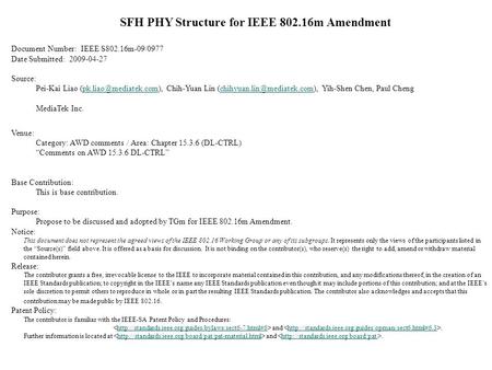 SFH PHY Structure for IEEE 802.16m Amendment Document Number: IEEE S802.16m-09/0977 Date Submitted: 2009-04-27 Source: Pei-Kai Liao