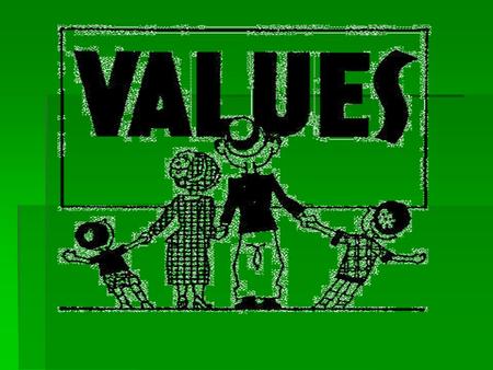 What is a Value?  Qualities, or ideas about which we feel strongly.  Our values affect our decisions, goals and behavior.  A belief or feeling that.