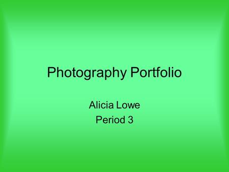 Photography Portfolio Alicia Lowe Period 3. Panning Panning is to take a picture of a moving subject without having a blurry subject.