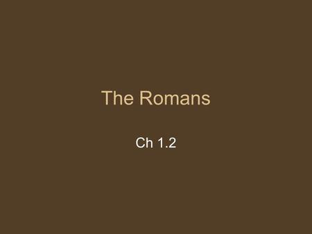 The Romans Ch 1.2. Etruscans ruled over Rome - monarchy for each city-state 509 B.C. Romans drove out Etruscans and established REPUBLIC or “thing of.