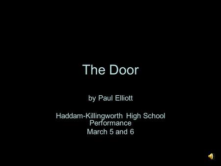 The Door by Paul Elliott Haddam-Killingworth High School Performance March 5 and 6.