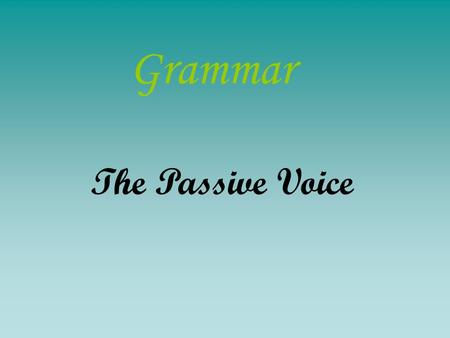 Grammar The Passive Voice. 语态也是动词的一种形式，英语有两种语态： 主动语态和被动语态。主动语态表示主语是 动作的执行者，而被动语态表示主语是动作 的承受者。 1 ） We use electricity to run machines. （主动语态） 2 ） Electricity.