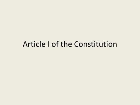 Article I of the Constitution. Congress Bicameral legislature that consists of: – House of Representatives – Senate.