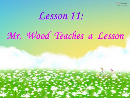 Lesson 11: Mr. Wood Teaches a Lesson 请送我们回家吧： twenty snowy purple sunny orange fifteen windy yellow red rainy one hundred green Colour: Number : Weather: