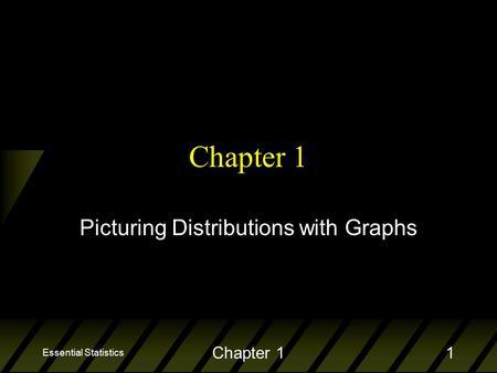 Essential Statistics Chapter 11 Picturing Distributions with Graphs.