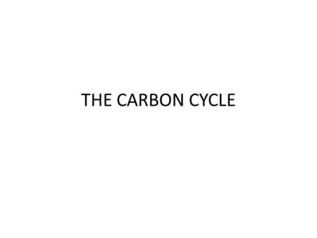 THE CARBON CYCLE What Is Carbon? Carbon is a key element for life, composing almost half of the dry mass of the earth’s plants (that is, the mass when.