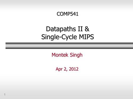 COMP541 Datapaths II & Single-Cycle MIPS