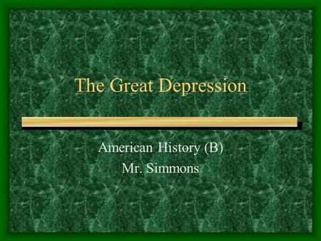 The Great Depression American History (B) Mr. Simmons.