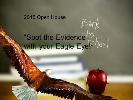 2015 Open House “Spot the Evidence with your Eagle Eye! ”