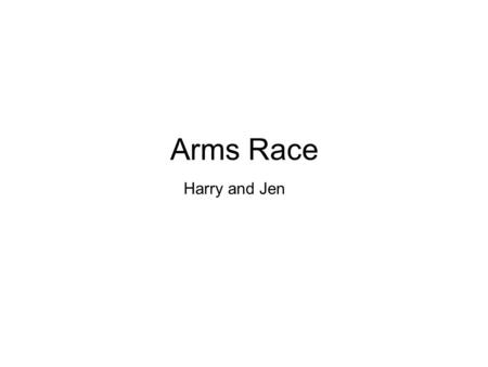 Arms Race Harry and Jen.